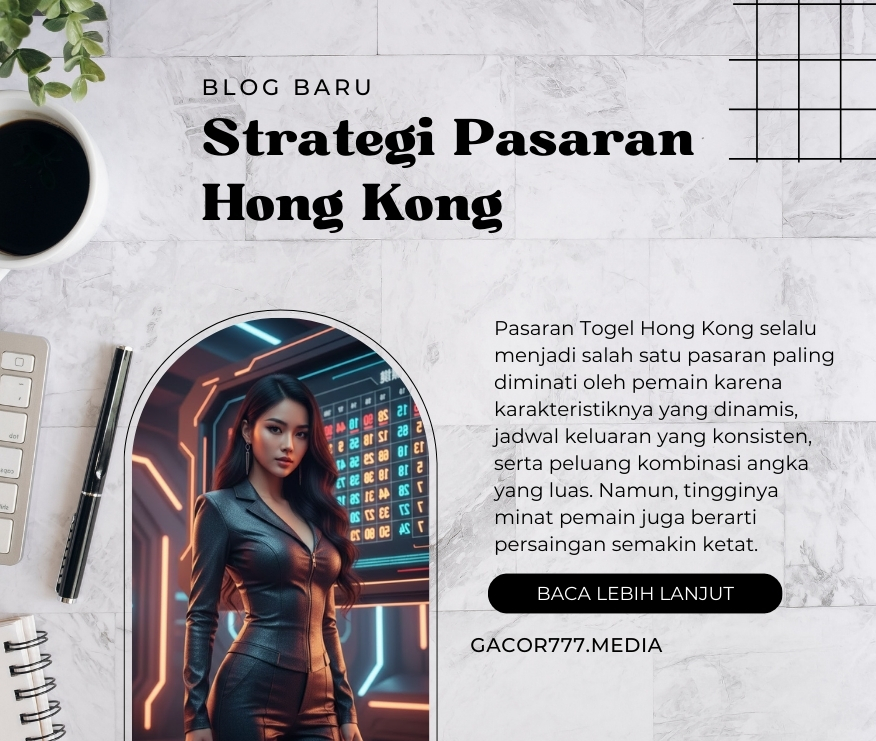 Strategi Pasaran Hong Kong : Langkah Cermat Menaklukkan Pasaran Hong Kong Terkini untuk Hasil Optimal